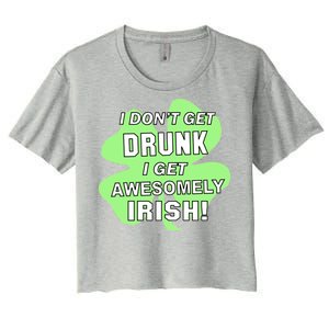 I Don't Get Drunk I get Awesomely Irish Women's Crop Top Tee