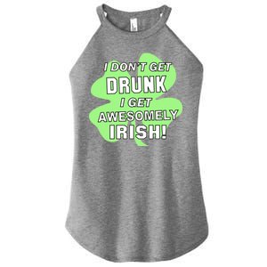 I Don't Get Drunk I get Awesomely Irish Women's Perfect Tri Rocker Tank