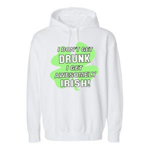 I Don't Get Drunk I get Awesomely Irish Garment-Dyed Fleece Hoodie