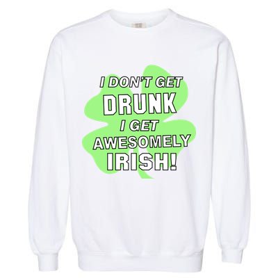 I Don't Get Drunk I get Awesomely Irish Garment-Dyed Sweatshirt