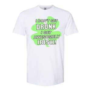 I Don't Get Drunk I get Awesomely Irish Softstyle CVC T-Shirt