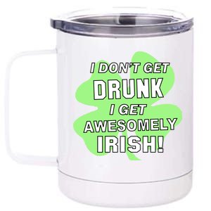 I Don't Get Drunk I get Awesomely Irish 12 oz Stainless Steel Tumbler Cup