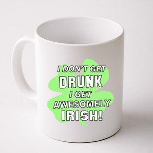 I Don't Get Drunk I get Awesomely Irish Coffee Mug