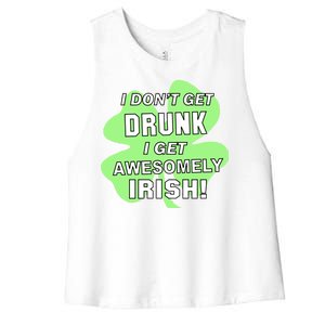 I Don't Get Drunk I get Awesomely Irish Women's Racerback Cropped Tank