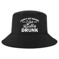 I Don't Get Drunk I Get Really Drunk Cool Comfort Performance Bucket Hat