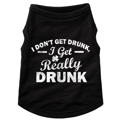 I Don't Get Drunk I Get Really Drunk Doggie Tank