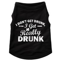 I Don't Get Drunk I Get Really Drunk Doggie Tank