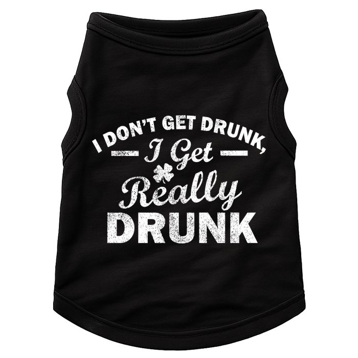 I Don't Get Drunk I Get Really Drunk Doggie Tank