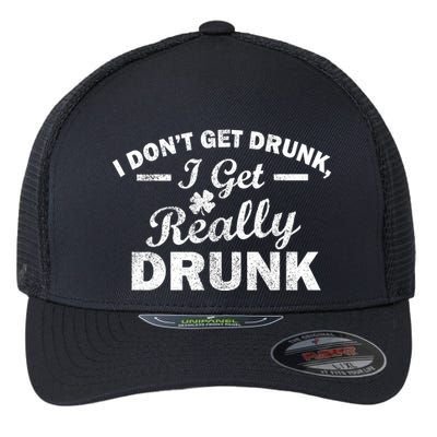 I Don't Get Drunk I Get Really Drunk Flexfit Unipanel Trucker Cap