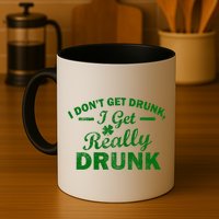 I Don't Get Drunk I Get Really Drunk Mug