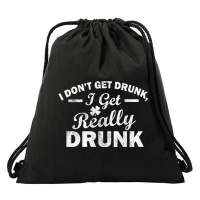 I Don't Get Drunk I Get Really Drunk Drawstring Bag