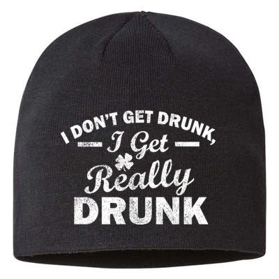 I Don't Get Drunk I Get Really Drunk Sustainable Beanie