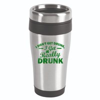I Don't Get Drunk I Get Really Drunk 16oz Travel Tumbler