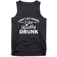 I Don't Get Drunk I Get Really Drunk Tank Top
