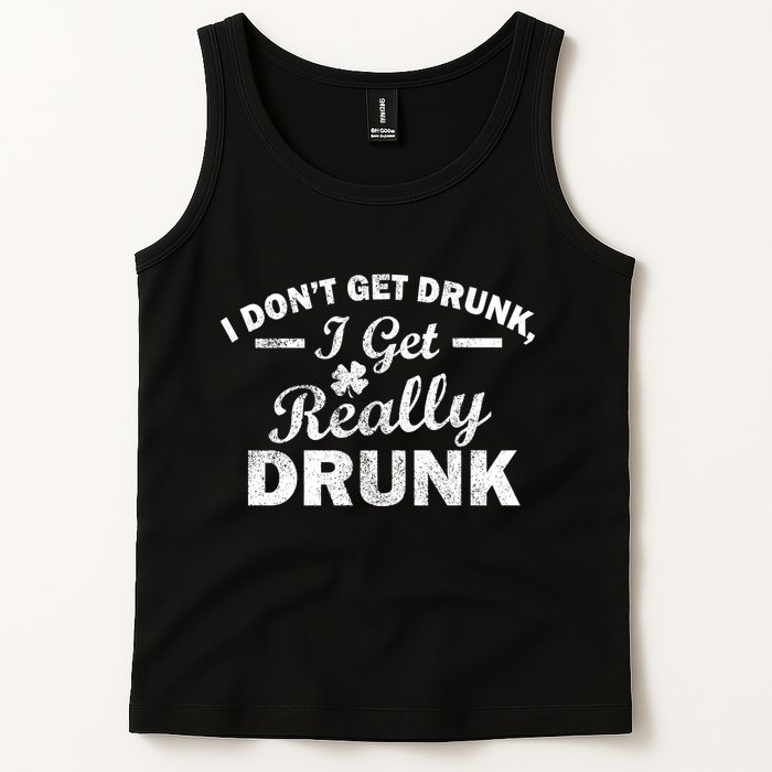 I Don't Get Drunk I Get Really Drunk Tank Top