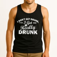 I Don't Get Drunk I Get Really Drunk Tank Top