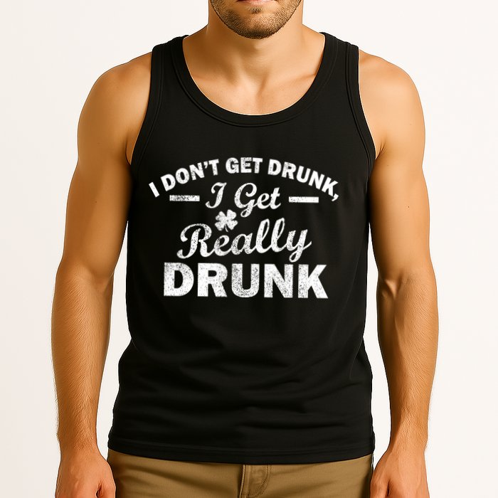 I Don't Get Drunk I Get Really Drunk Tank Top
