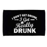 I Don't Get Drunk I Get Really Drunk Microfiber Hand Towel