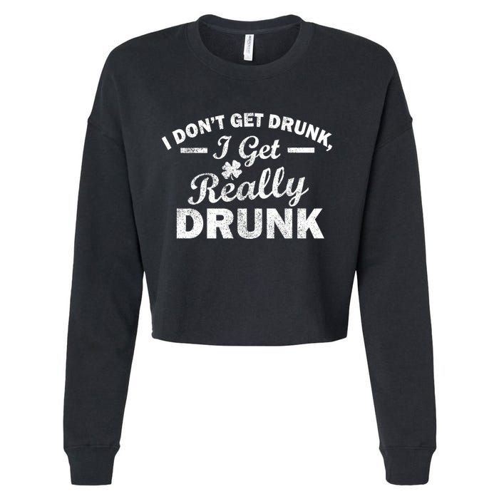 I Don't Get Drunk I Get Really Drunk Cropped Pullover Crew