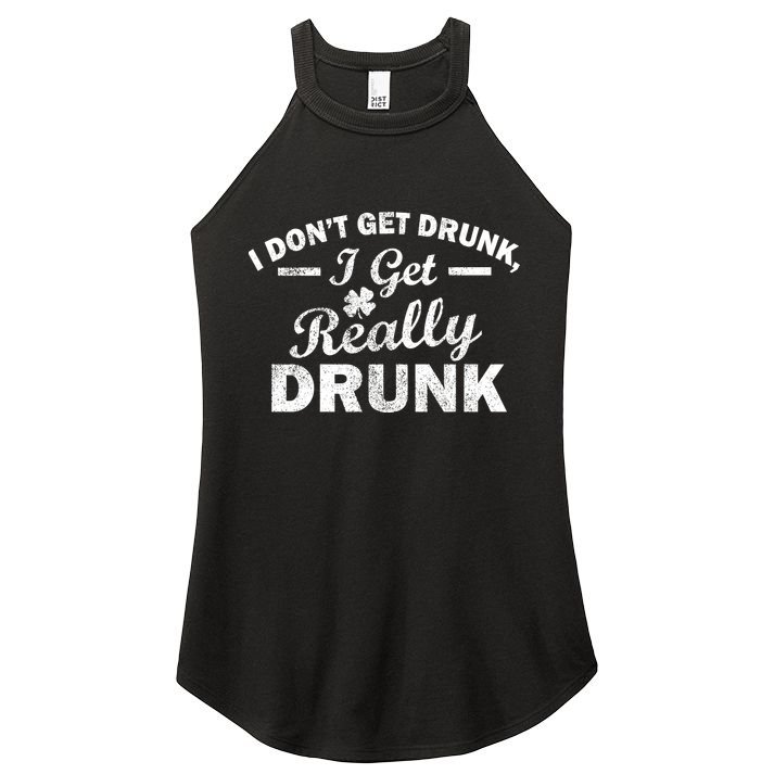 I Don't Get Drunk I Get Really Drunk Women's Perfect Tri Rocker Tank