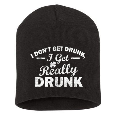 I Don't Get Drunk I Get Really Drunk Short Acrylic Beanie