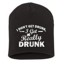 I Don't Get Drunk I Get Really Drunk Short Acrylic Beanie