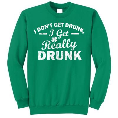 I Don't Get Drunk I Get Really Drunk Sweatshirt