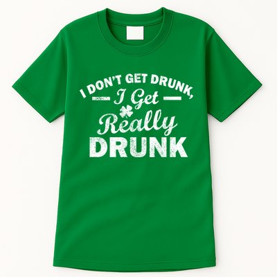 I Don't Get Drunk I Get Really Drunk Tall T-Shirt