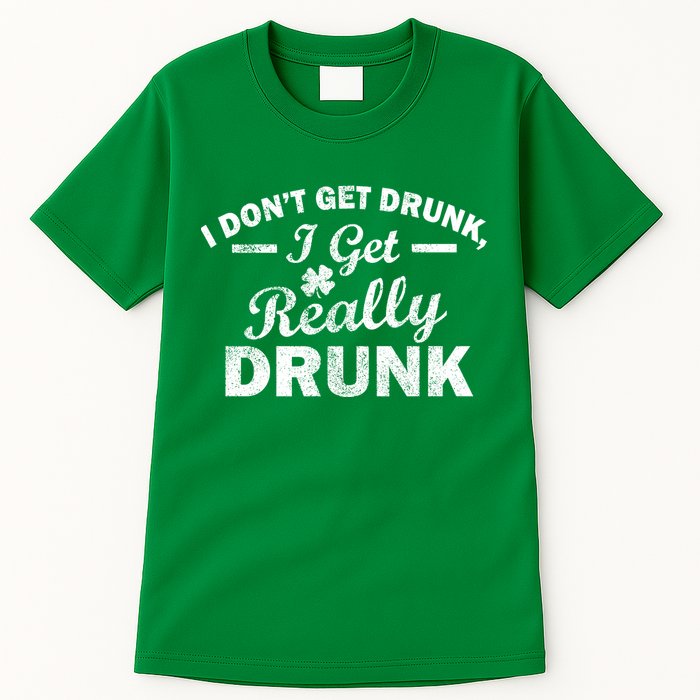I Don't Get Drunk I Get Really Drunk Tall T-Shirt