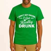 I Don't Get Drunk I Get Really Drunk Tall T-Shirt