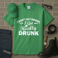 I Don't Get Drunk I Get Really Drunk Tall T-Shirt