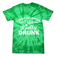 I Don't Get Drunk I Get Really Drunk Tie-Dye T-Shirt