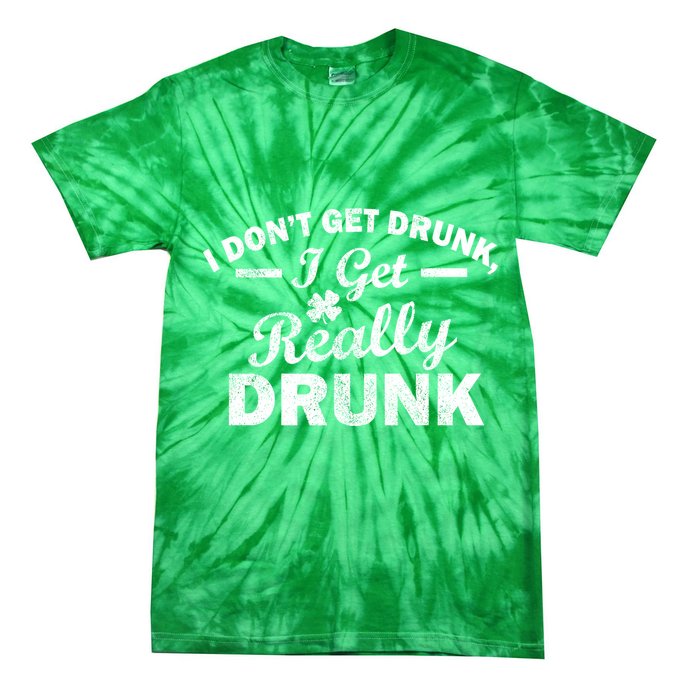 I Don't Get Drunk I Get Really Drunk Tie-Dye T-Shirt