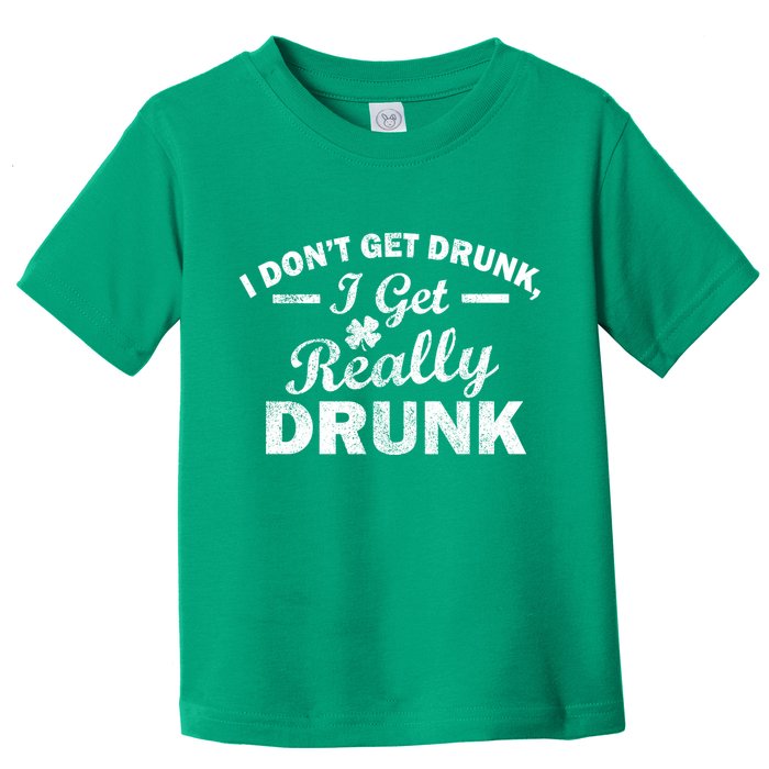 I Don't Get Drunk I Get Really Drunk Toddler T-Shirt
