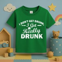 I Don't Get Drunk I Get Really Drunk Toddler T-Shirt