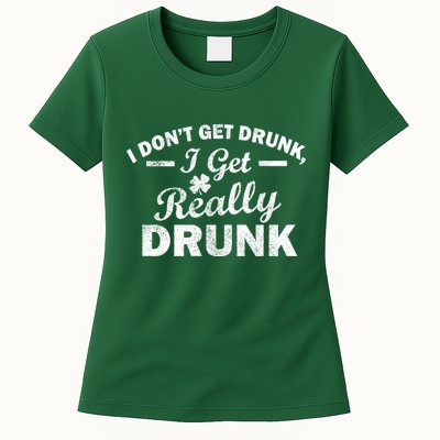 I Don't Get Drunk I Get Really Drunk Womens T-Shirt
