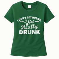 I Don't Get Drunk I Get Really Drunk Womens T-Shirt