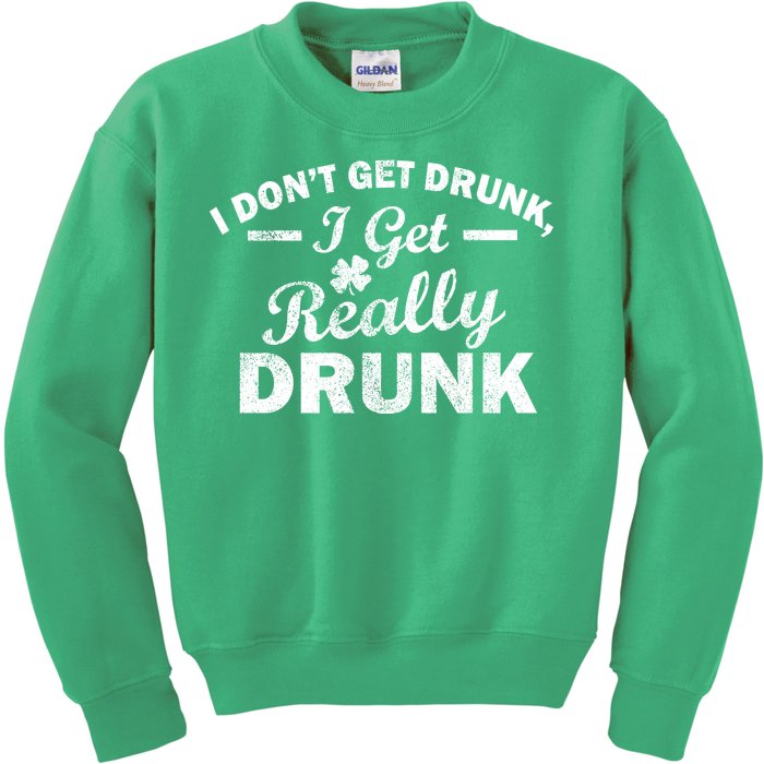 I Don't Get Drunk I Get Really Drunk Kids Sweatshirt