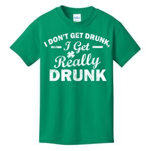 I Don't Get Drunk I Get Really Drunk Kids T-Shirt