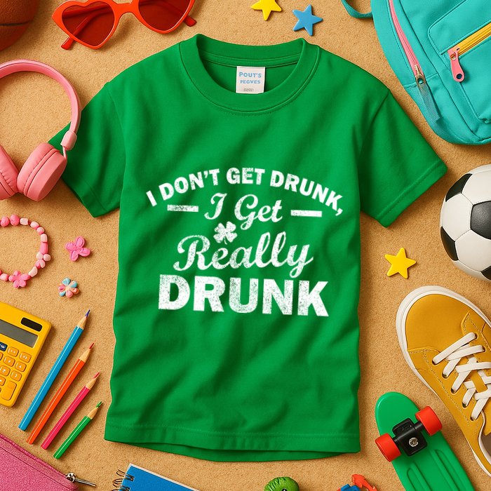 I Don't Get Drunk I Get Really Drunk Kids T-Shirt