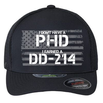 I Don't Have A PHD I Earned A DD-214 Flexfit Unipanel Trucker Cap