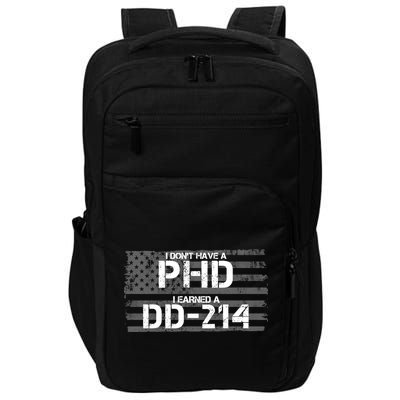 I Don't Have A PHD I Earned A DD-214 Impact Tech Backpack