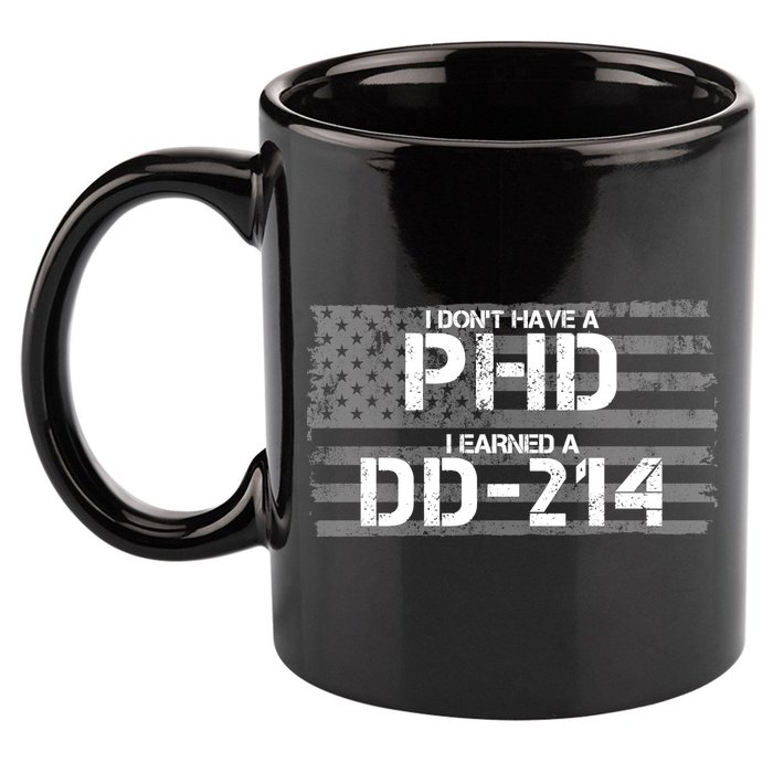I Don't Have A PHD I Earned A DD-214 11oz C Handle Ceramic Mug