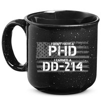 I Don't Have A PHD I Earned A DD-214 15oz Campfire Ceramic Mug