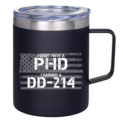 I Don't Have A PHD I Earned A DD-214 12oz Stainless Steel Coffee Mug