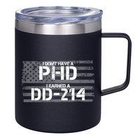 I Don't Have A PHD I Earned A DD-214 12oz Stainless Steel Coffee Mug