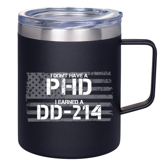 I Don't Have A PHD I Earned A DD-214 12oz Stainless Steel Coffee Mug
