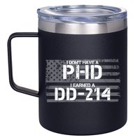 I Don't Have A PHD I Earned A DD-214 12oz Stainless Steel Coffee Mug