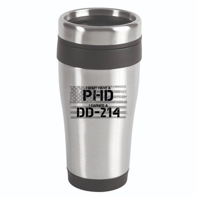 I Don't Have A PHD I Earned A DD-214 16oz Travel Tumbler