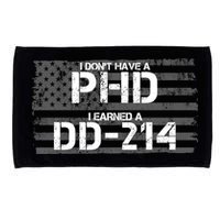 I Don't Have A PHD I Earned A DD-214 Microfiber Hand Towel